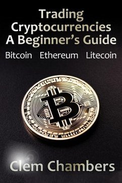 Trading Cryptocurrencies: A Beginner's Guide: Bitcoin, Ethereum, Litecoin - Chambers, Clem