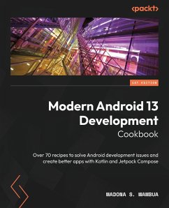 Modern Android 13 Development Cookbook - Wambua, Madona S.