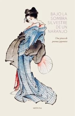 Bajo la sombra silvestre de un naranjo: Una pizca de poemas japoneses - Basho, Matsuo; Shikibu, Izumi; Saigyo