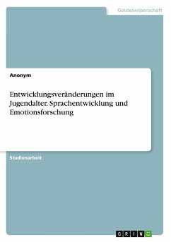Entwicklungsveränderungen im Jugendalter. Sprachentwicklung und Emotionsforschung - Anonymous