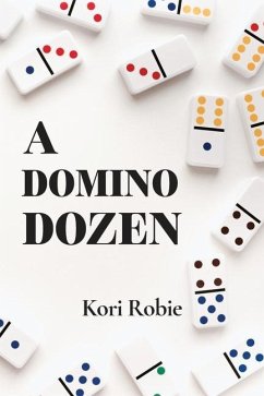 A Domino Dozen, Six Traditional Games and Six Never Before Published Games - Robie, Kori