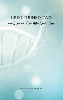 I Just Turned Two: How I Learned To Live After Nearly Dying - Weitenhagen, Dean