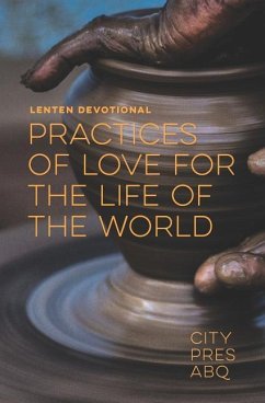 Practices Of Love For the Life Of The World: A Lenten Devotional - Edgar, Justin
