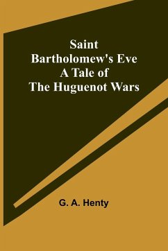 Saint Bartholomew's Eve - Henty, G. A.