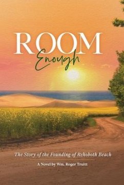 Room Enough: The Story of the Founding of Rehoboth Beach - Truitt, Wm Roger