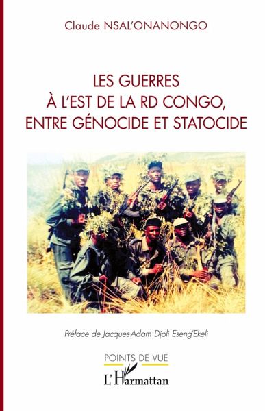 Les guerres à l'est de la RD Congo, entre génocide et statocide Les guerres à l'est de la RD Congo, entre génocide et statocide