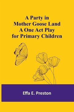 A Party in Mother Goose Land A One Act Play for Primary Children - Preston, Effa