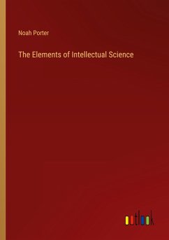 The Elements of Intellectual Science - Porter, Noah