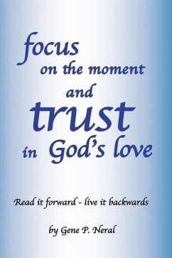 Focus on the Moment and Trust in God's Love - Neral, Gene P.