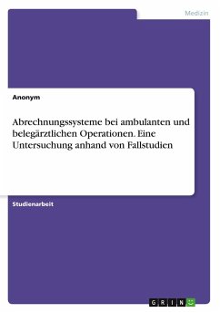 Abrechnungssysteme bei ambulanten und belegärztlichen Operationen. Eine Untersuchung anhand von Fallstudien