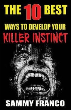 The 10 Best Ways to Develop Your Killer Instinct: Powerful Exercises That Will Unleash Your Inner Beast - Franco, Sammy