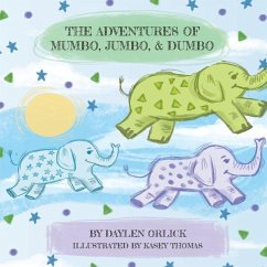 The Adventures of Mumbo, Jumbo, & Dumbo - Orlick, Daylen; Thomas, Kasey