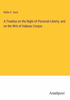 A Treatise on the Right of Personal Liberty, and on the Writ of Habeas Corpus - Hurd, Rollin C.