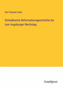 Schwäbische Reformationsgeschichte bis zum Augsburger Reichstag - Keim, Karl Theodor