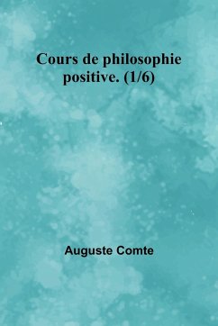 Cours de philosophie positive. (1/6) - Comte, Auguste