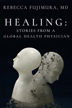 Healing: Stories from a Global Health Physician - Fujimura, Rebecca