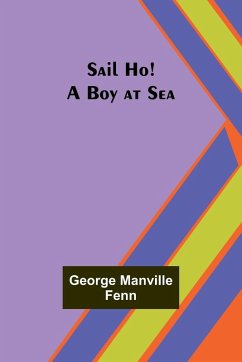 Sail Ho! A Boy at Sea - Fenn, George Manville