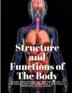 Structure and Functions of The Body - A Hand-Book of Anatomy and Physiology for Nurses and others desiring a Practical knowledge of the Subject Annette Fiske - Annette Fiske