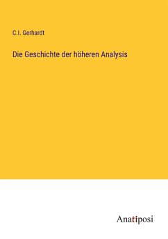 Die Geschichte der höheren Analysis - Gerhardt, C. I.