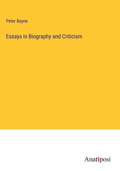 Essays in Biography and Criticism - Bayne, Peter