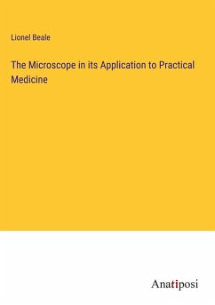 The Microscope in its Application to Practical Medicine - Beale, Lionel