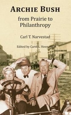 Archie Bush: From Prairie to Philanthropy - Narvestad, Carl