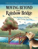 Moving beyond the Rainbow Bridge: Your Journey to Healing after Losing Your Dog