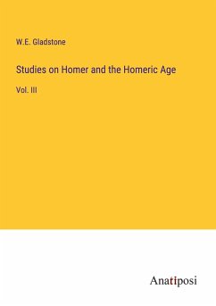 Studies on Homer and the Homeric Age - Gladstone, W. E.