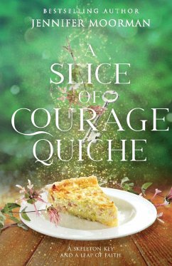 A Slice of Courage Quiche - Moorman, Jennifer