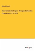 Die orientalische Frage in ihrer geschichtlichen Entwickelung 1774-1830