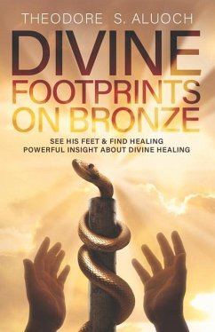 Divine Footprints on Bronze: See His Feet & Find Healing - Aluoch, Theodore S.