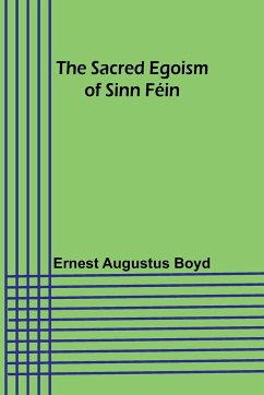 The Sacred Egoism of Sinn Féin - Boyd, Ernest Augustus