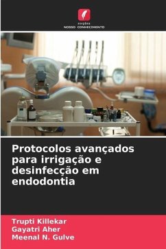 Protocolos avançados para irrigação e desinfecção em endodontia - Killekar, Trupti;Aher, Gayatri;N. Gulve, Meenal