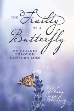 The Frailty of a Butterfly: My Journey Through Newborn Loss - Wasacz, Mary