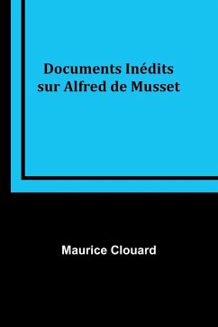 Documents Inédits sur Alfred de Musset - Clouard, Maurice