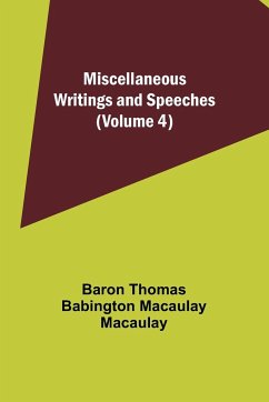 Miscellaneous Writings and Speeches (Volume 4) - Macaulay, Baron Thomas