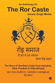 An Anthology On The Ror Caste: The Rors of Northern India from Haryana, Uttar Pradesh & Uttarakhand