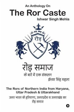 An Anthology On The Ror Caste: The Rors of Northern India from Haryana, Uttar Pradesh & Uttarakhand - Ishwar Singh Mehla