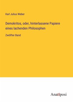 Demokritos, oder, hinterlassene Papiere eines lachenden Philosophen - Weber, Karl Julius