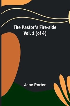 The Pastor's Fire-side Vol. 1 (of 4) - Porter, Jane