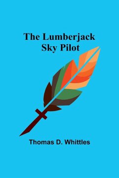 The Lumberjack Sky Pilot - Whittles, Thomas D.