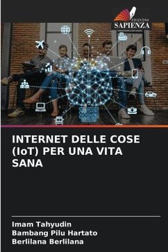 INTERNET DELLE COSE (IoT) PER UNA VITA SANA - Tahyudin, Imam;Hartato, Bambang Pilu;Berlilana, Berlilana