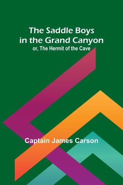 The Saddle Boys in the Grand Canyon; or, The Hermit of the Cave - Carson, Captain James