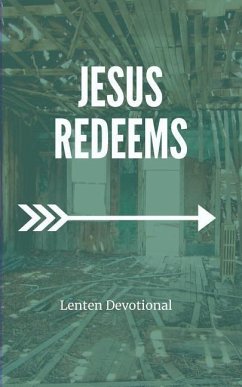 Jesus Redeems: Lenten Devotional - Forester, Catie; Serven, Doug