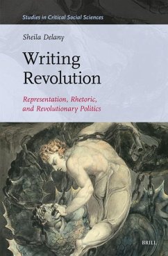 Writing Revolution: Representation, Rhetoric, and Revolutionary Politics - Delany, Sheila