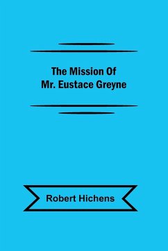 The Mission Of Mr. Eustace Greyne - Hichens, Robert