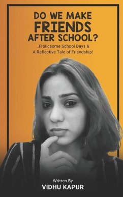 Do We Make Friends After School?: ..Frolicsome School Days & A Reflective Tale of Friendship! - Kapur, Vidhu