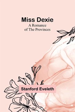 Miss Dexie; A Romance of the Provinces - Eveleth, Stanford