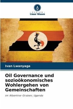 Oil Governance und sozioökonomisches Wohlergehen von Gemeinschaften - Lwanyaga, Ivan