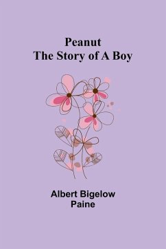 Peanut The Story of a Boy - Paine, Albert Bigelow